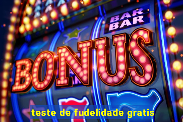 teste de fudelidade gratis